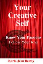 Your Creative Self. Know your passions. Follow your joys.