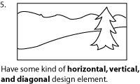 Have some kind of horizontal, vertical, and diagonal design element.