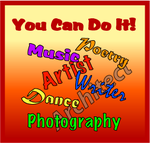 You can do it! Music, poetry, artist, writer, dance, architect, photography